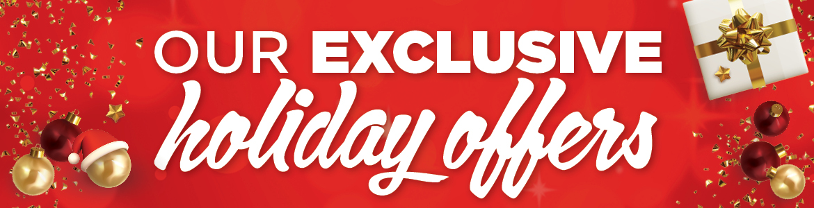 Our Exclusive Holiday Offers